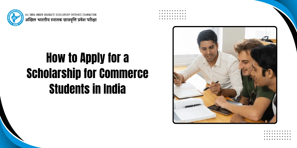 Complete guide to commerce scholarships, eligibility & application steps.