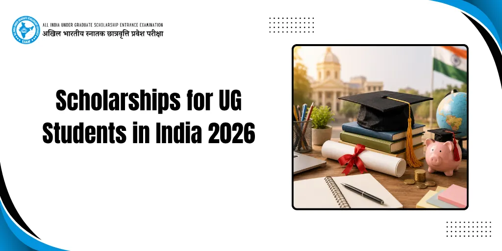 Scholarships for UG Students in India 2026: Complete List, Eligibility, Benefits & Application Guide